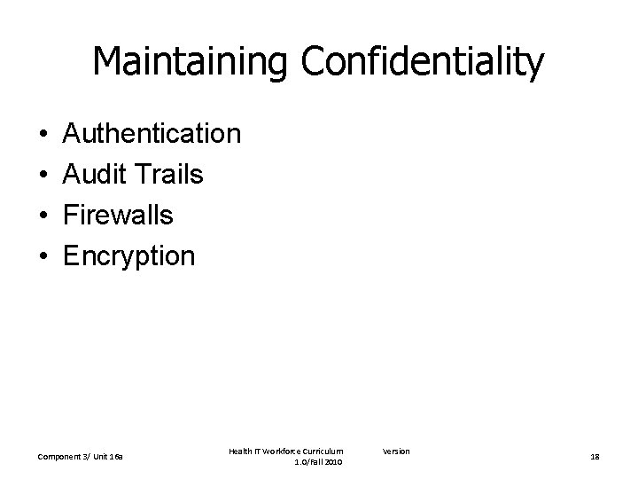 Maintaining Confidentiality • • Authentication Audit Trails Firewalls Encryption Component 3/ Unit 16 a