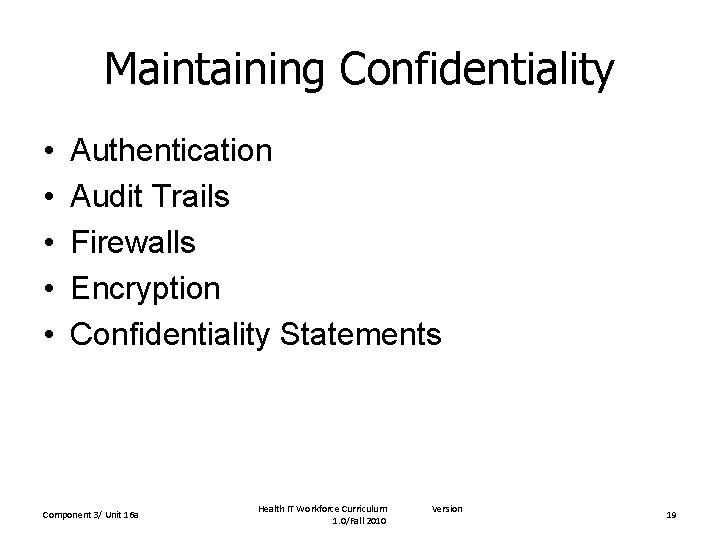 Maintaining Confidentiality • • • Authentication Audit Trails Firewalls Encryption Confidentiality Statements Component 3/