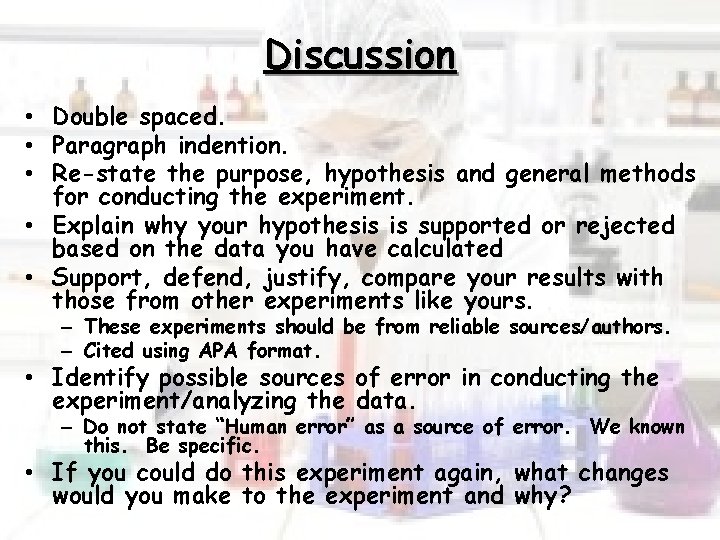 Discussion • Double spaced. • Paragraph indention. • Re-state the purpose, hypothesis and general
