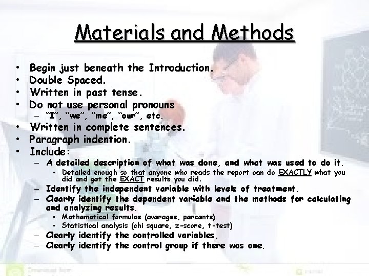 Materials and Methods • • Begin just beneath the Introduction. Double Spaced. Written in
