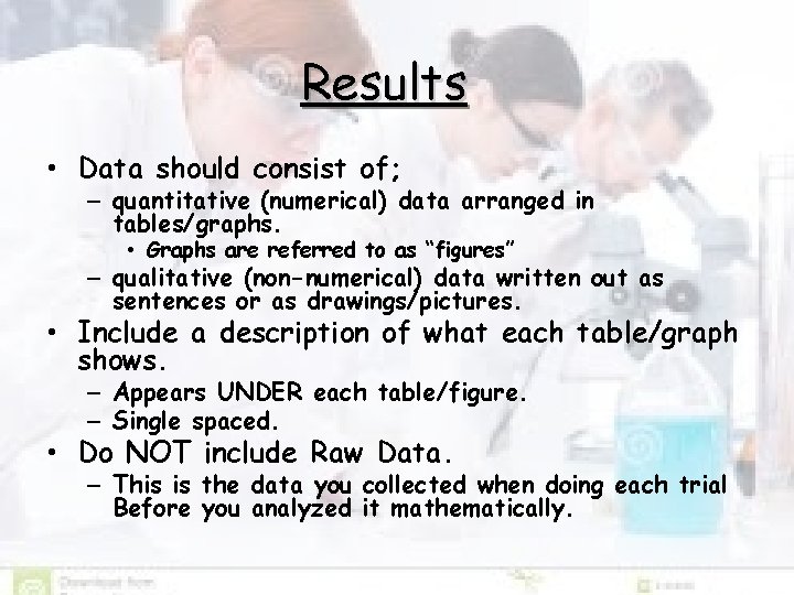 Results • Data should consist of; – quantitative (numerical) data arranged in tables/graphs. •