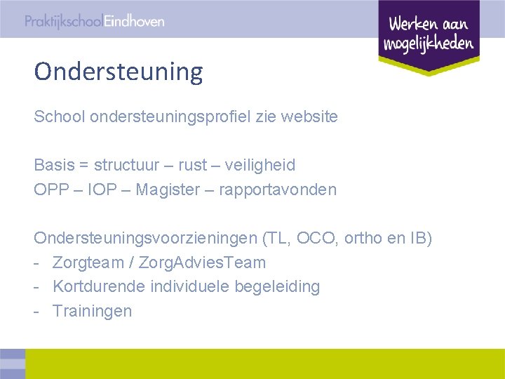 Ondersteuning School ondersteuningsprofiel zie website Basis = structuur – rust – veiligheid OPP –