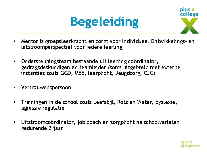 Begeleiding • Mentor is groepsleerkracht en zorgt voor Individueel Ontwikkelings- en uitstroomperspectief voor iedere