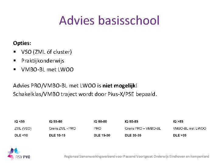 Advies basisschool Opties: § VSO (ZML óf cluster) § Praktijkonderwijs § VMBO-BL met LWOO