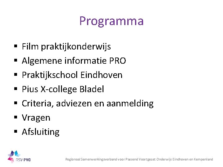 Programma § § § § Film praktijkonderwijs Algemene informatie PRO Praktijkschool Eindhoven Pius X-college
