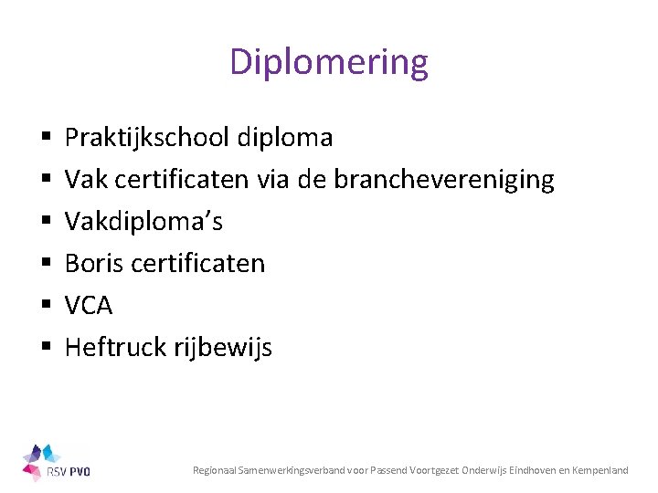 Diplomering § § § Praktijkschool diploma Vak certificaten via de branchevereniging Vakdiploma’s Boris certificaten
