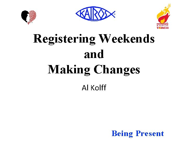 Registering Weekends and Making Changes Al Kolff Being Present 