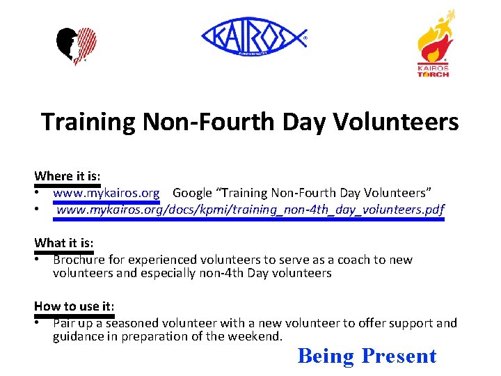 Training Non-Fourth Day Volunteers Where it is: • www. mykairos. org Google “Training Non-Fourth