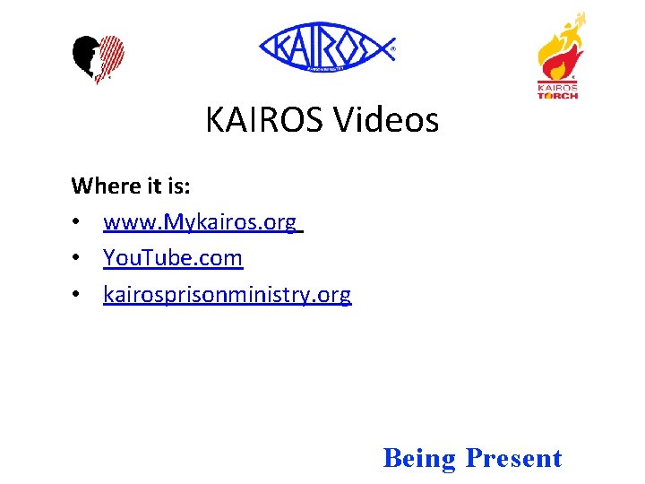 KAIROS Videos Where it is: • www. Mykairos. org • You. Tube. com •