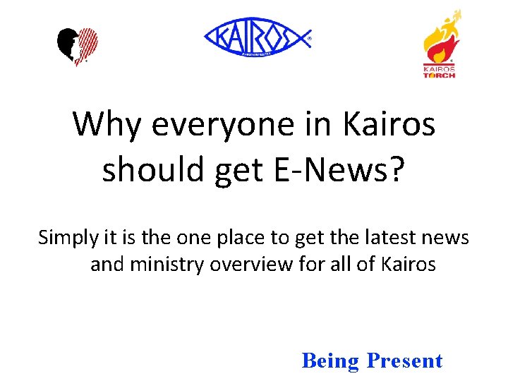 Why everyone in Kairos should get E-News? Simply it is the one place to