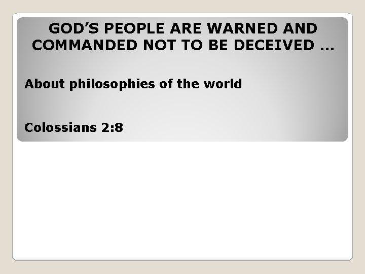GOD’S PEOPLE ARE WARNED AND COMMANDED NOT TO BE DECEIVED … About philosophies of