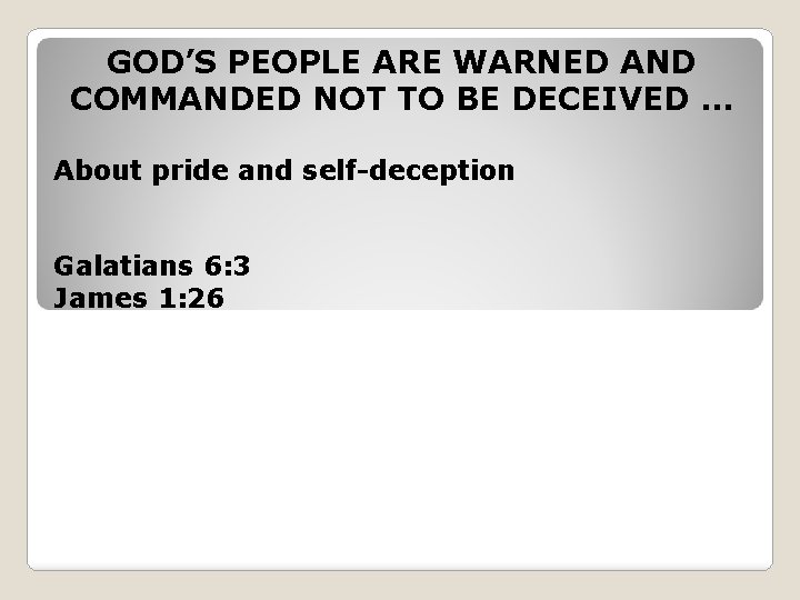 GOD’S PEOPLE ARE WARNED AND COMMANDED NOT TO BE DECEIVED … About pride and