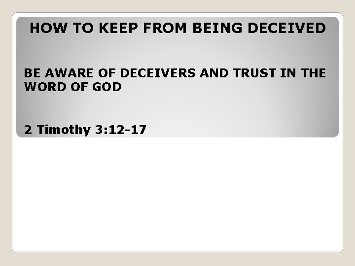 HOW TO KEEP FROM BEING DECEIVED BE AWARE OF DECEIVERS AND TRUST IN THE