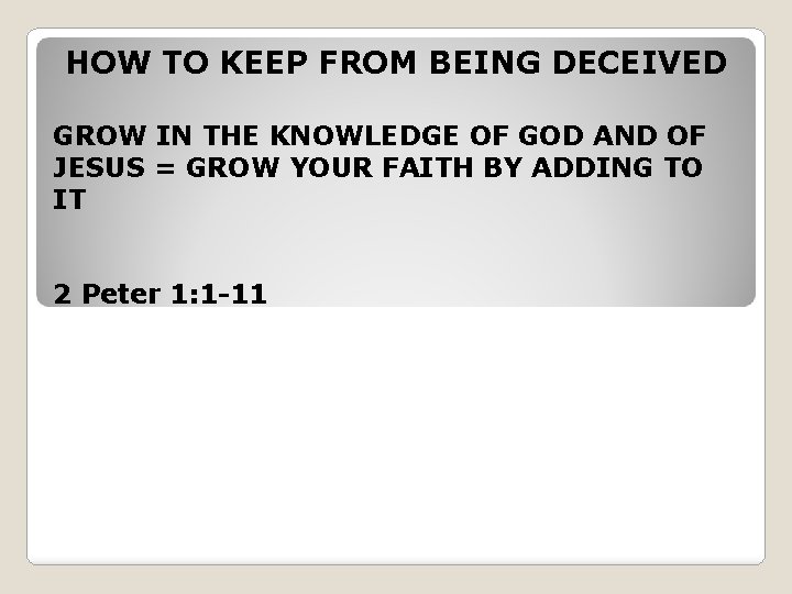 HOW TO KEEP FROM BEING DECEIVED GROW IN THE KNOWLEDGE OF GOD AND OF