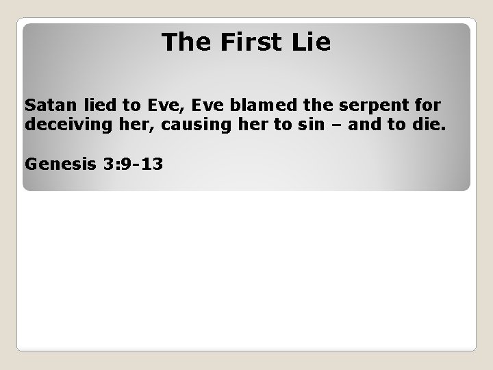 The First Lie Satan lied to Eve, Eve blamed the serpent for deceiving her,