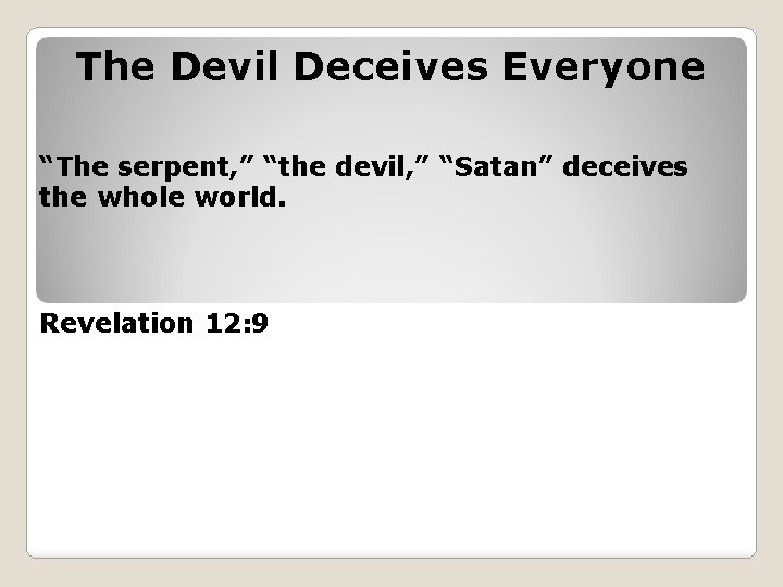The Devil Deceives Everyone “The serpent, ” “the devil, ” “Satan” deceives the whole
