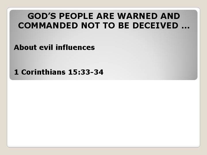 GOD’S PEOPLE ARE WARNED AND COMMANDED NOT TO BE DECEIVED … About evil influences