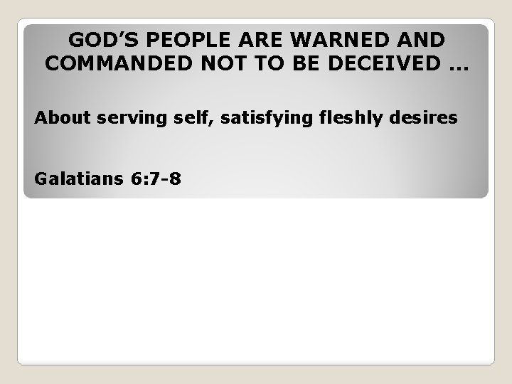 GOD’S PEOPLE ARE WARNED AND COMMANDED NOT TO BE DECEIVED … About serving self,