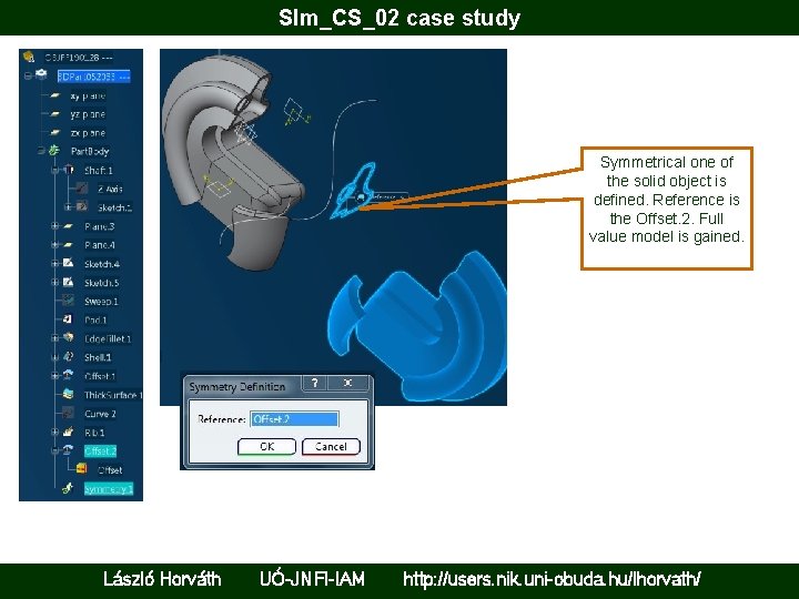 Slm_CS_02 case study Symmetrical one of the solid object is defined. Reference is the