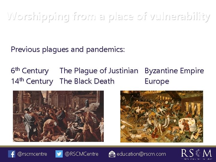 Worshipping from a place of vulnerability Previous plagues and pandemics: 6 th Century 14