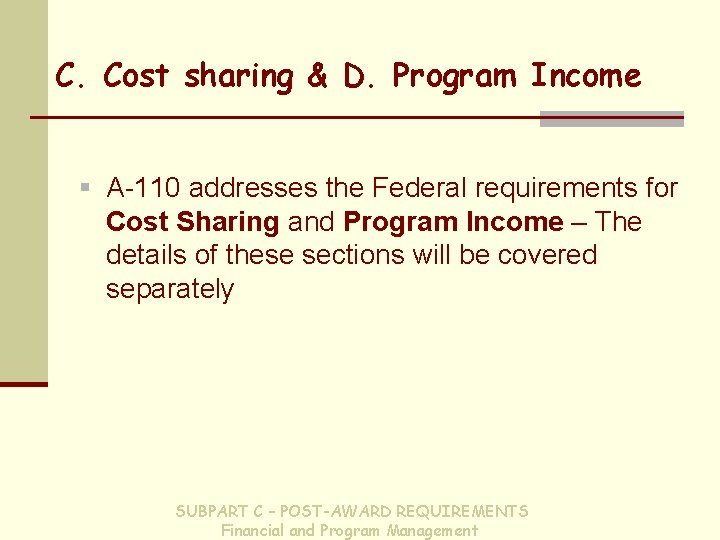 C. Cost sharing & D. Program Income § A-110 addresses the Federal requirements for