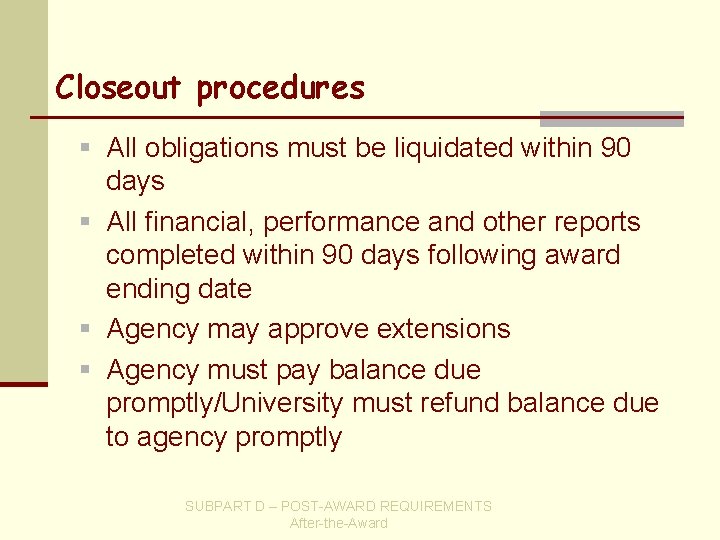 Closeout procedures § All obligations must be liquidated within 90 days § All financial,