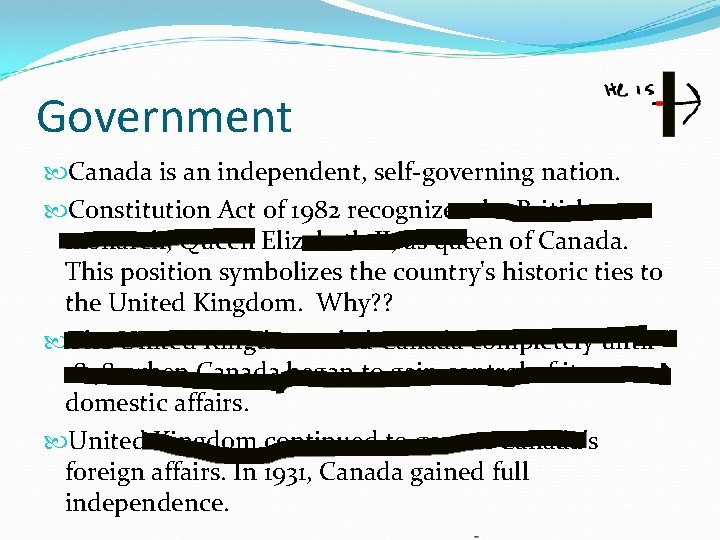 Government Canada is an independent, self-governing nation. Constitution Act of 1982 recognizes the British