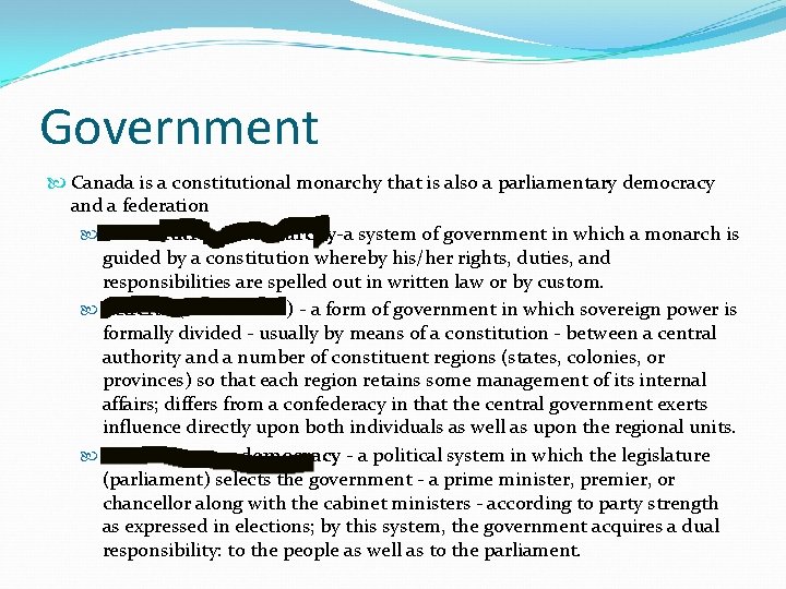 Government Canada is a constitutional monarchy that is also a parliamentary democracy and a