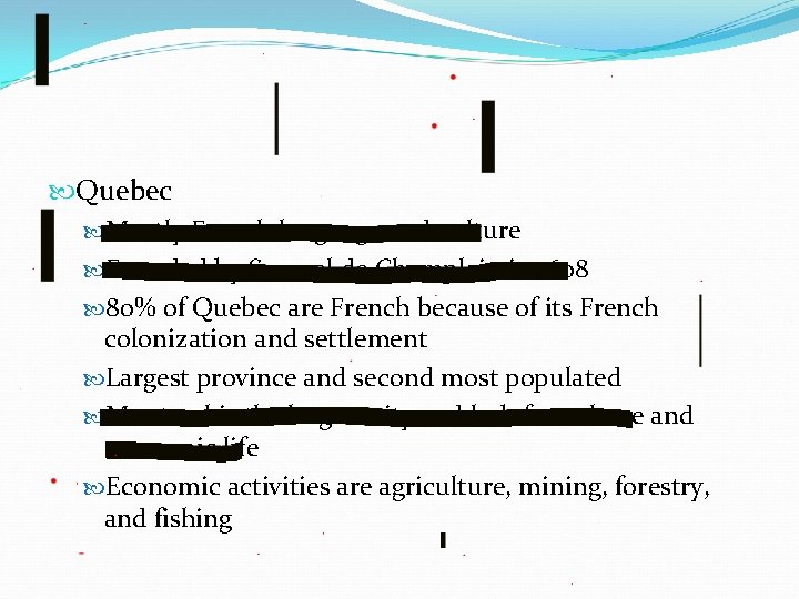  Quebec Mostly French language and culture Founded by Samuel de Champlain in 1608