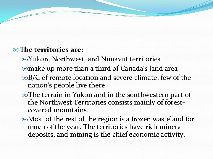  The territories are: Yukon, Northwest, and Nunavut territories make up more than a