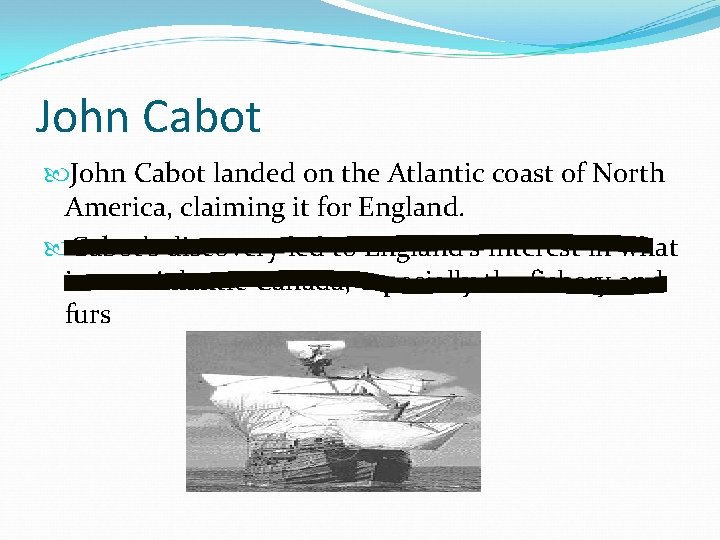 John Cabot landed on the Atlantic coast of North America, claiming it for England.