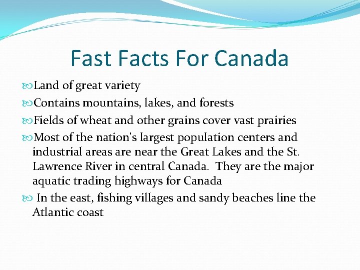 Fast Facts For Canada Land of great variety Contains mountains, lakes, and forests Fields