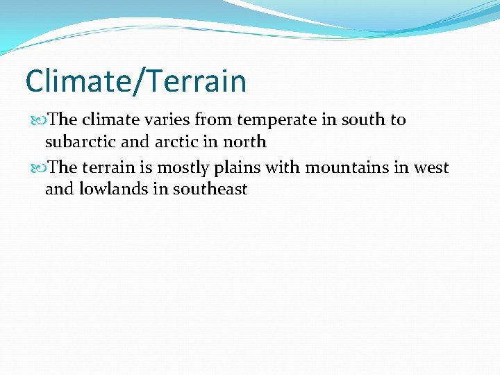 Climate/Terrain The climate varies from temperate in south to subarctic and arctic in north