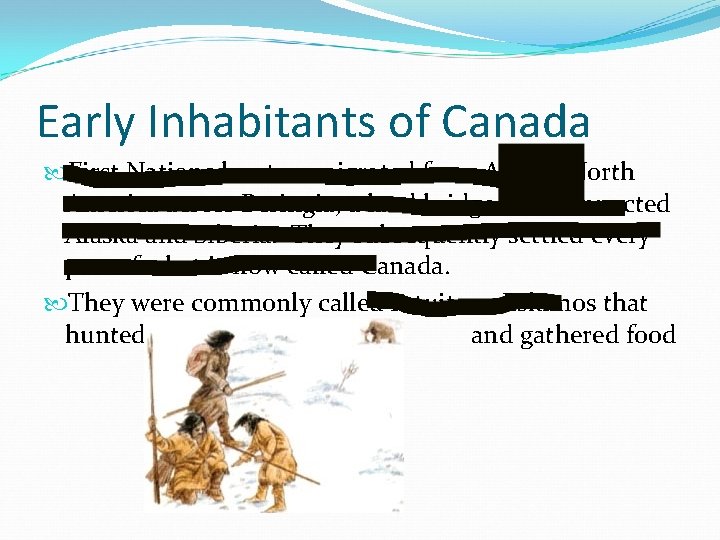 Early Inhabitants of Canada First Nations hunters migrated from Asia to North America across