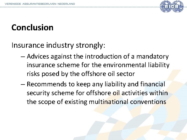 Conclusion Insurance industry strongly: – Advices against the introduction of a mandatory insurance scheme