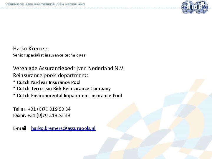 Harko Kremers Senior specialist insurance techniques Verenigde Assurantiebedrijven Nederland N. V. Reinsurance pools department: