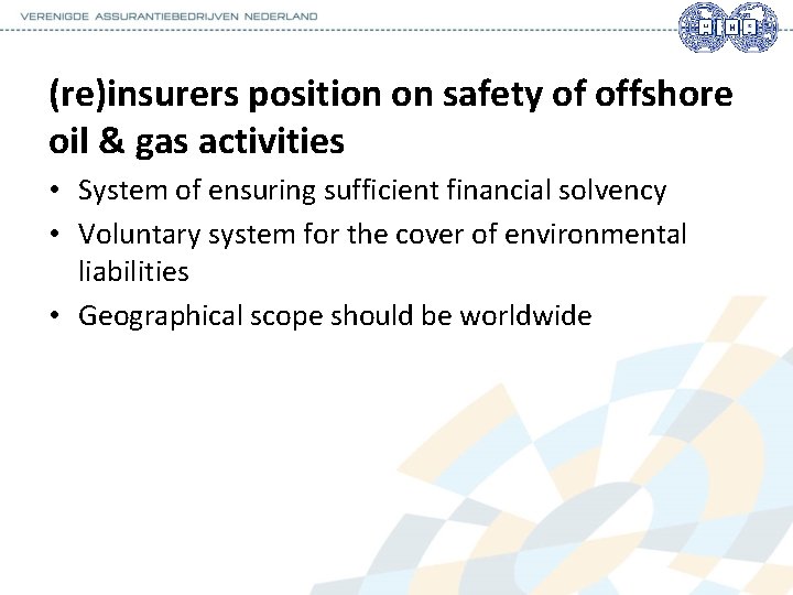 (re)insurers position on safety of offshore oil & gas activities • System of ensuring