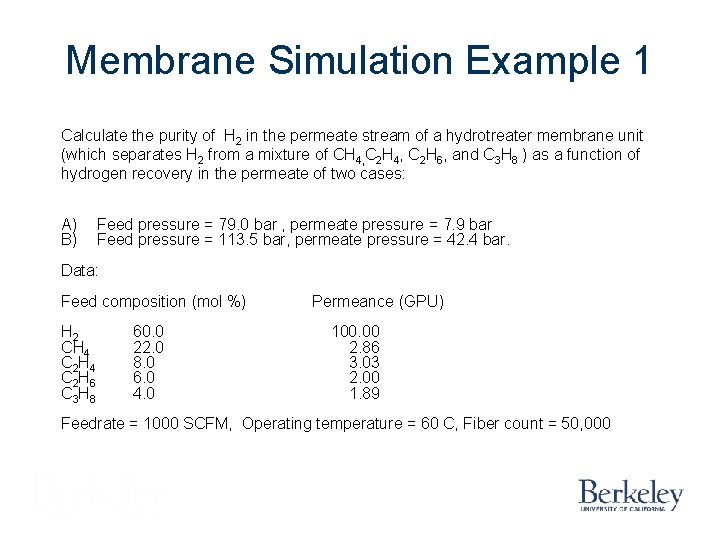 Membrane Simulation Example 1 Calculate the purity of H 2 in the permeate stream Membrane Simulation Example 1 Calculate the purity of H 2 in the permeate stream