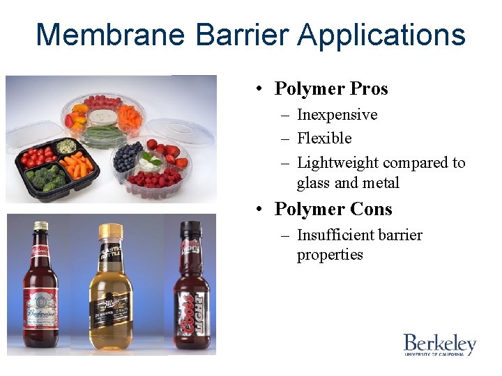 Membrane Barrier Applications • Polymer Pros – Inexpensive – Flexible – Lightweight compared to Membrane Barrier Applications • Polymer Pros – Inexpensive – Flexible – Lightweight compared to