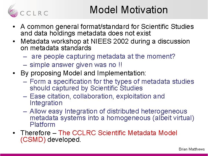 Model Motivation • A common general format/standard for Scientific Studies and data holdings metadata