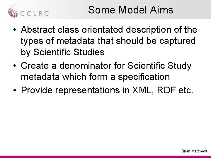 Some Model Aims • Abstract class orientated description of the types of metadata that