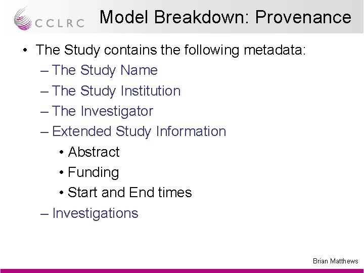 Model Breakdown: Provenance • The Study contains the following metadata: – The Study Name