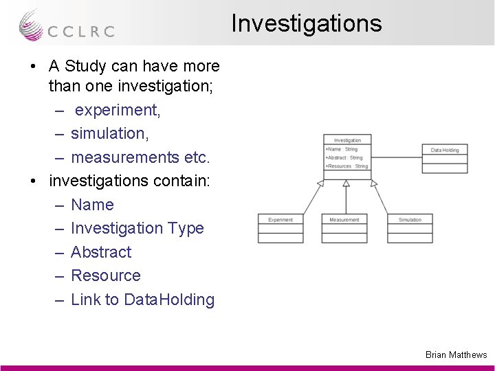 Investigations • A Study can have more than one investigation; – experiment, – simulation,