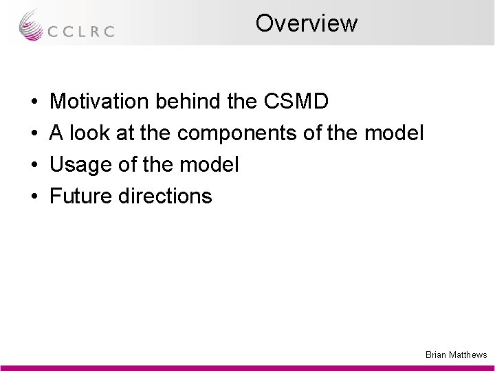 Overview • • Motivation behind the CSMD A look at the components of the