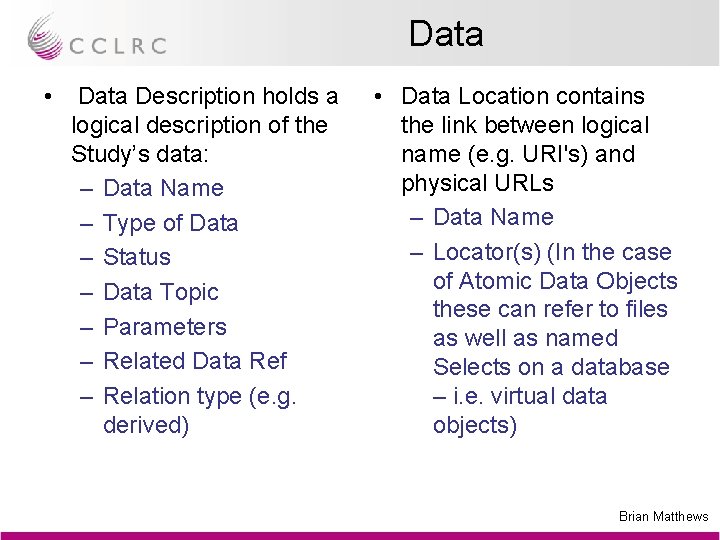 Data • Data Description holds a logical description of the Study’s data: – Data