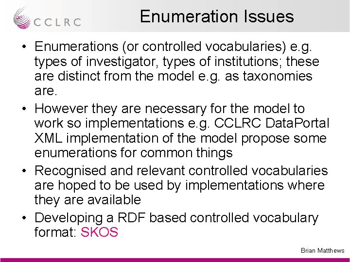Enumeration Issues • Enumerations (or controlled vocabularies) e. g. types of investigator, types of