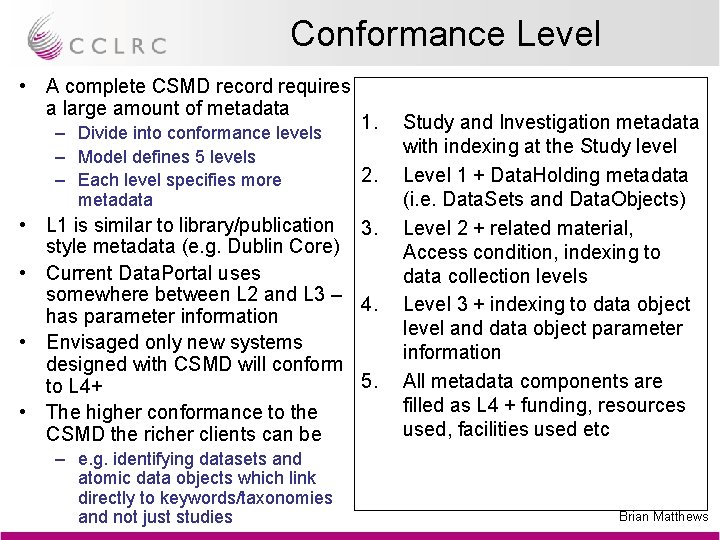 Conformance Level • A complete CSMD record requires a large amount of metadata –