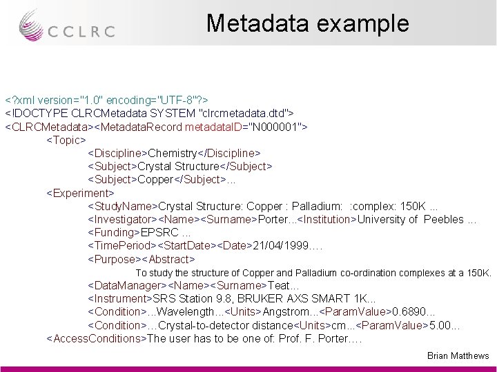 Metadata example <? xml version="1. 0" encoding="UTF-8"? > <!DOCTYPE CLRCMetadata SYSTEM "clrcmetadata. dtd"> <CLRCMetadata><Metadata.
