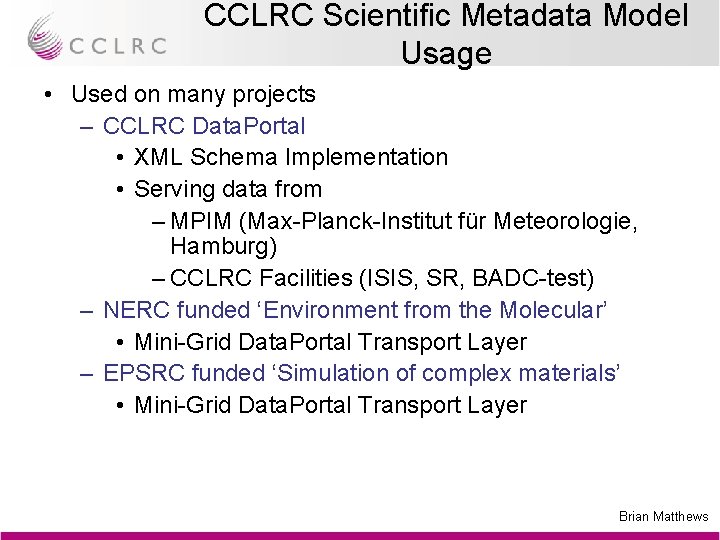 CCLRC Scientific Metadata Model Usage • Used on many projects – CCLRC Data. Portal