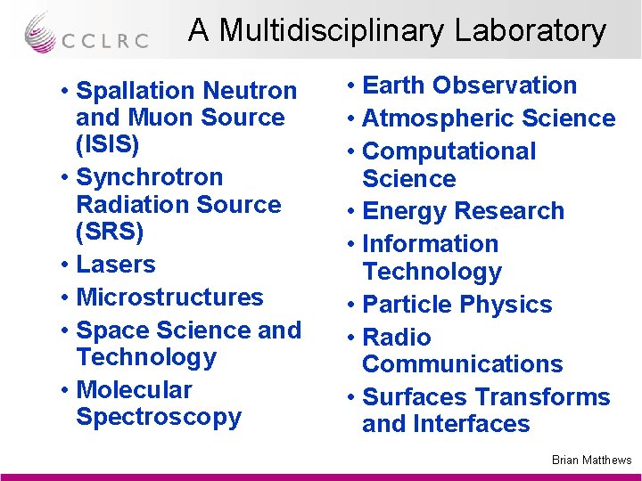 A Multidisciplinary Laboratory • Spallation Neutron and Muon Source (ISIS) • Synchrotron Radiation Source
